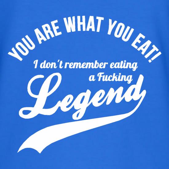 you are what you eat i don't remember eating a fucking legend t shirt